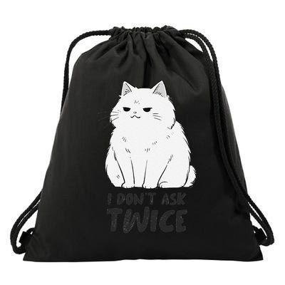 I dont ask twice Cat Funny Cute Smug Sassy Sarcastic Moody Drawstring Bag
