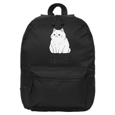 I dont ask twice Cat Funny Cute Smug Sassy Sarcastic Moody 16 in Basic Backpack