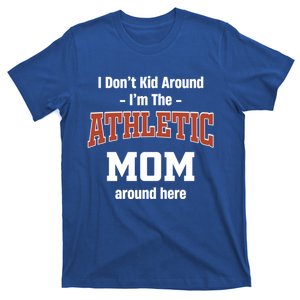 I DonT Around IM The Athletic Mom Around Here Parent Gift T-Shirt