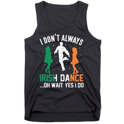 I Dont Always Irish Dance Oh Wait Yes I Do Tank Top