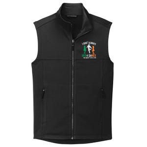 I Dont Always Irish Dance Oh Wait Yes I Do Collective Smooth Fleece Vest