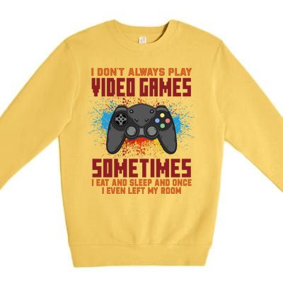 I Don't Always Play Video Games Funny Gamer Premium Crewneck Sweatshirt