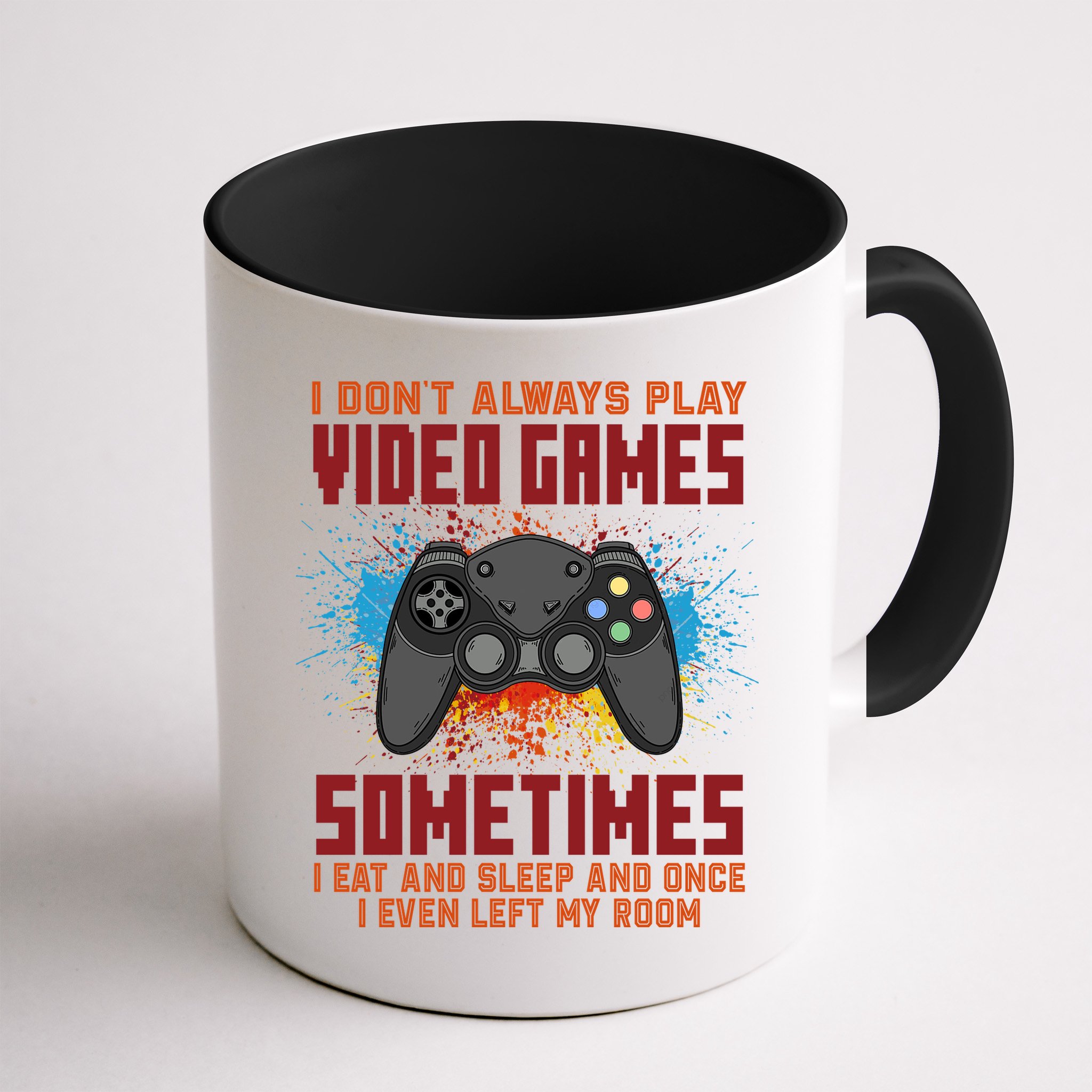 I Don't Always Play Video Games Funny Gamer Mug