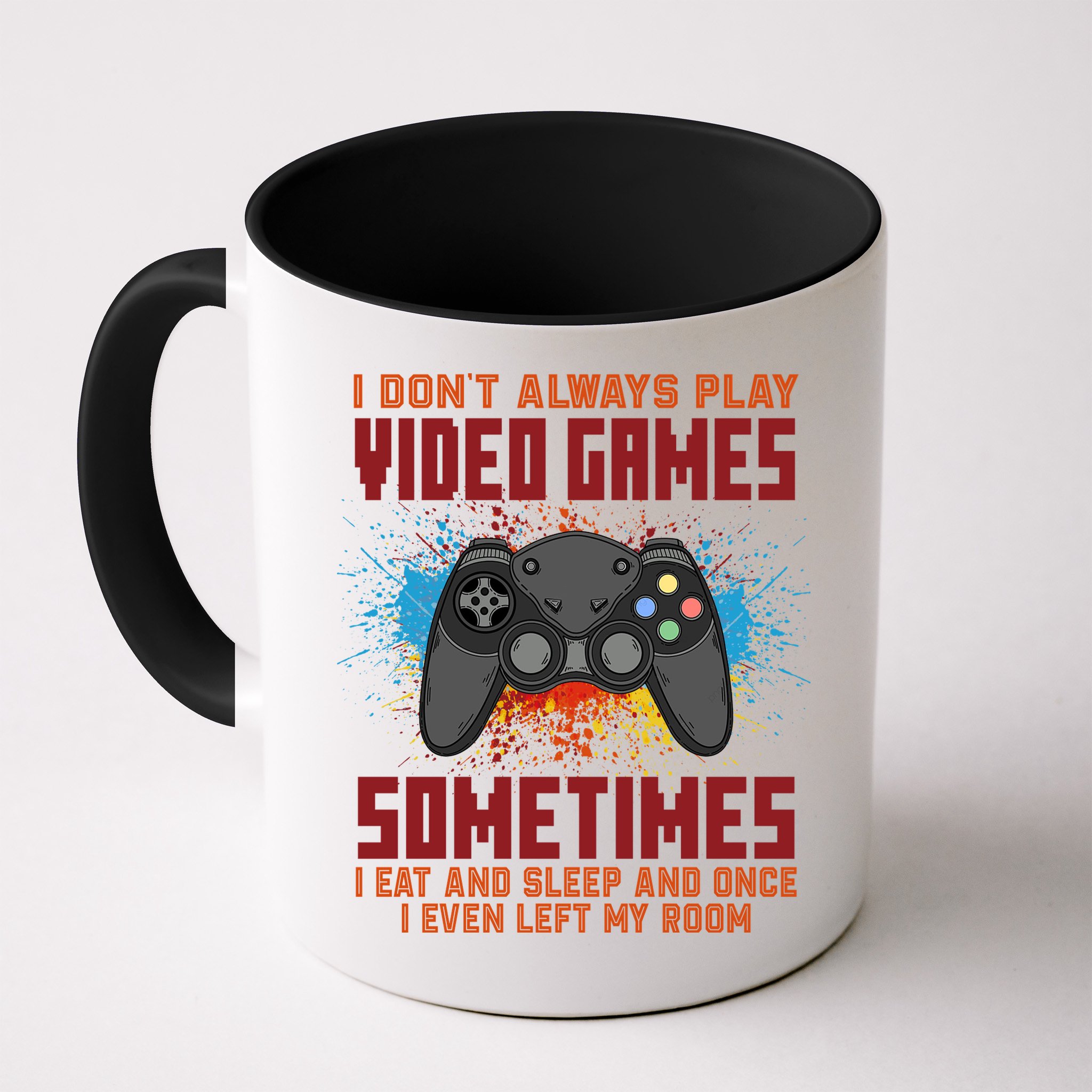 I Don't Always Play Video Games Funny Gamer Mug