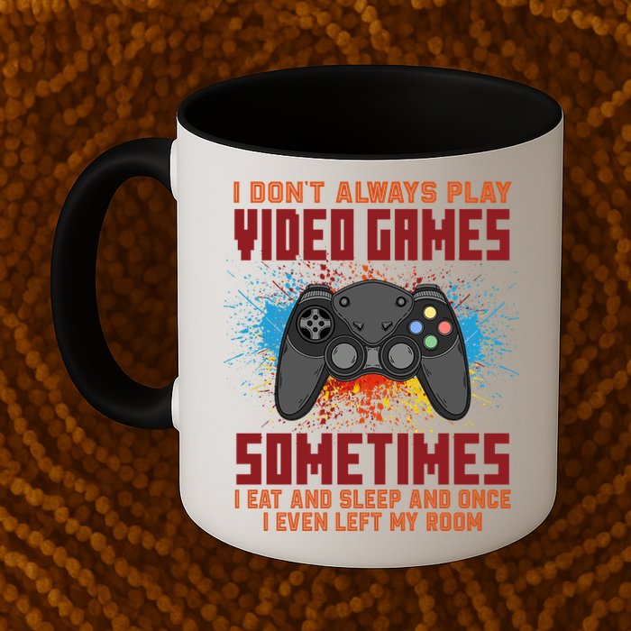 I Don't Always Play Video Games Funny Gamer Mug