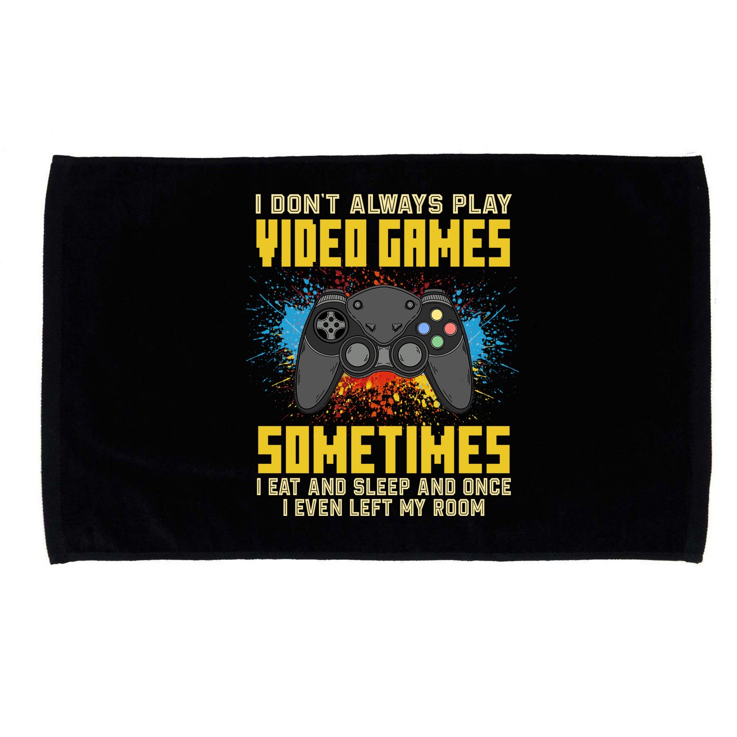 I Don't Always Play Video Games Funny Gamer Microfiber Hand Towel