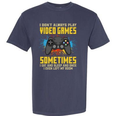 I Don't Always Play Video Games Funny Gamer Garment-Dyed Heavyweight T-Shirt