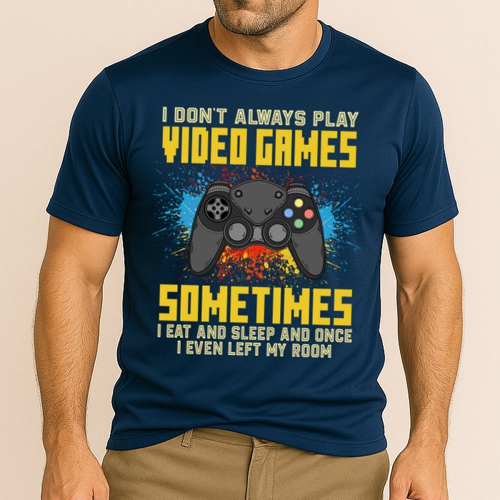 I Don't Always Play Video Games Funny Gamer Performance Shirt