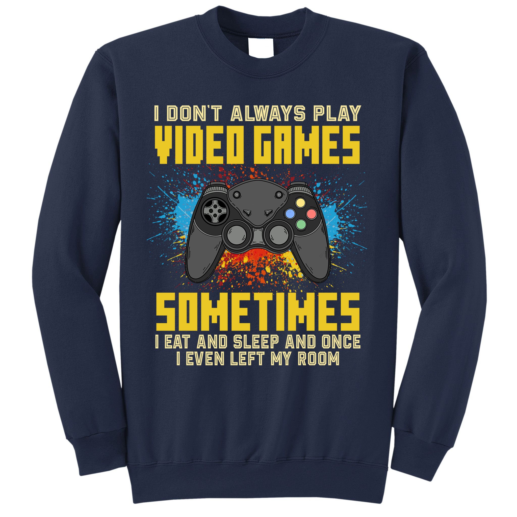 I Don't Always Play Video Games Funny Gamer Sweatshirt