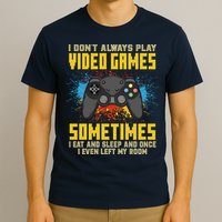 I Don't Always Play Video Games Funny Gamer T-Shirt