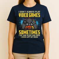 I Don't Always Play Video Games Funny Gamer T-Shirt