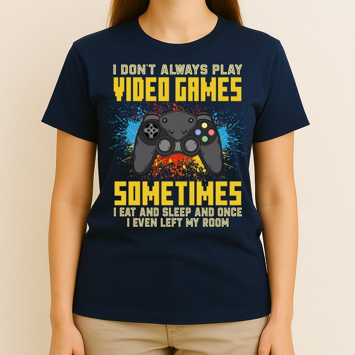 I Don't Always Play Video Games Funny Gamer T-Shirt