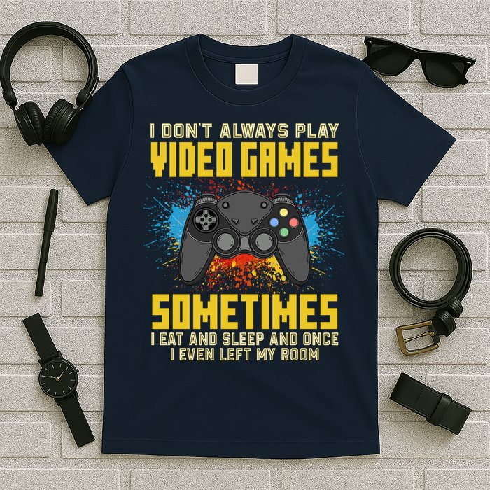 I Don't Always Play Video Games Funny Gamer T-Shirt