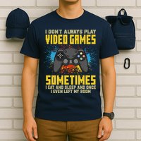 I Don't Always Play Video Games Funny Gamer T-Shirt
