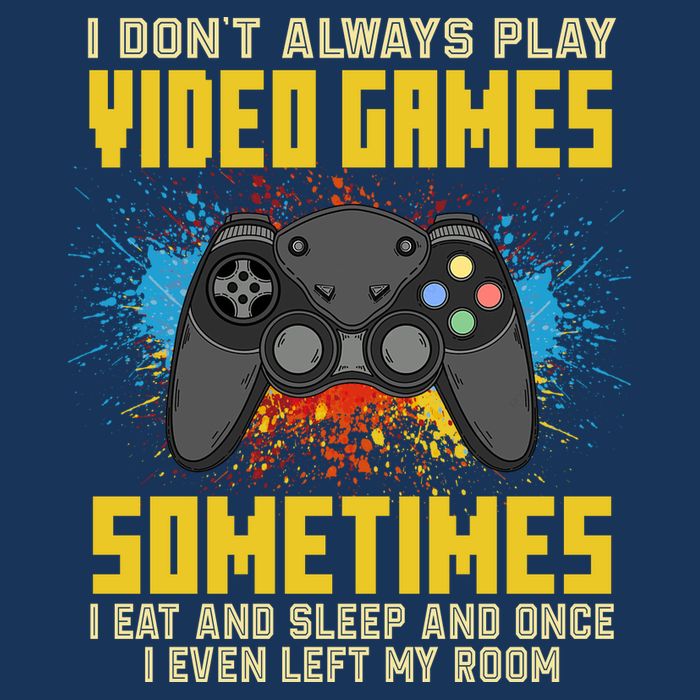 I Don't Always Play Video Games Funny Gamer T-Shirt