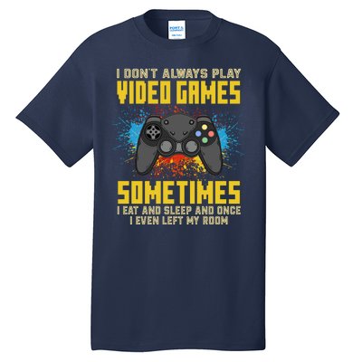 I Don't Always Play Video Games Funny Gamer Tall T-Shirt