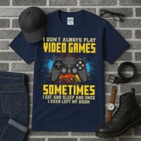 I Don't Always Play Video Games Funny Gamer Tall T-Shirt