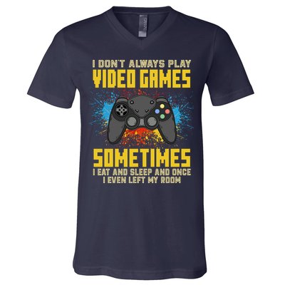 I Don't Always Play Video Games Funny Gamer V-Neck T-Shirt
