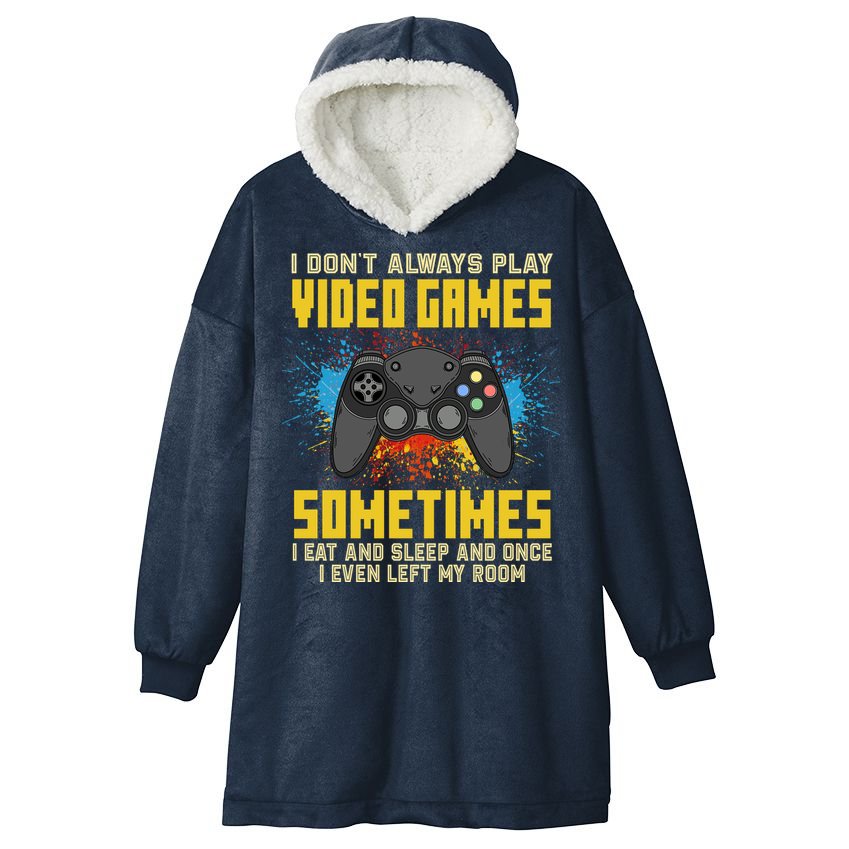 I Don't Always Play Video Games Funny Gamer Hooded Wearable Blanket