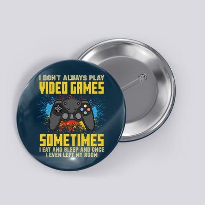 I Don't Always Play Video Games Funny Gamer Button