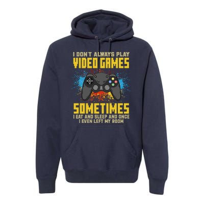 I Don't Always Play Video Games Funny Gamer Premium Hoodie