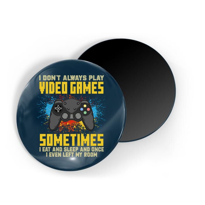 I Don't Always Play Video Games Funny Gamer Magnet