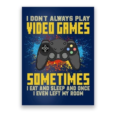 I Don't Always Play Video Games Funny Gamer Poster