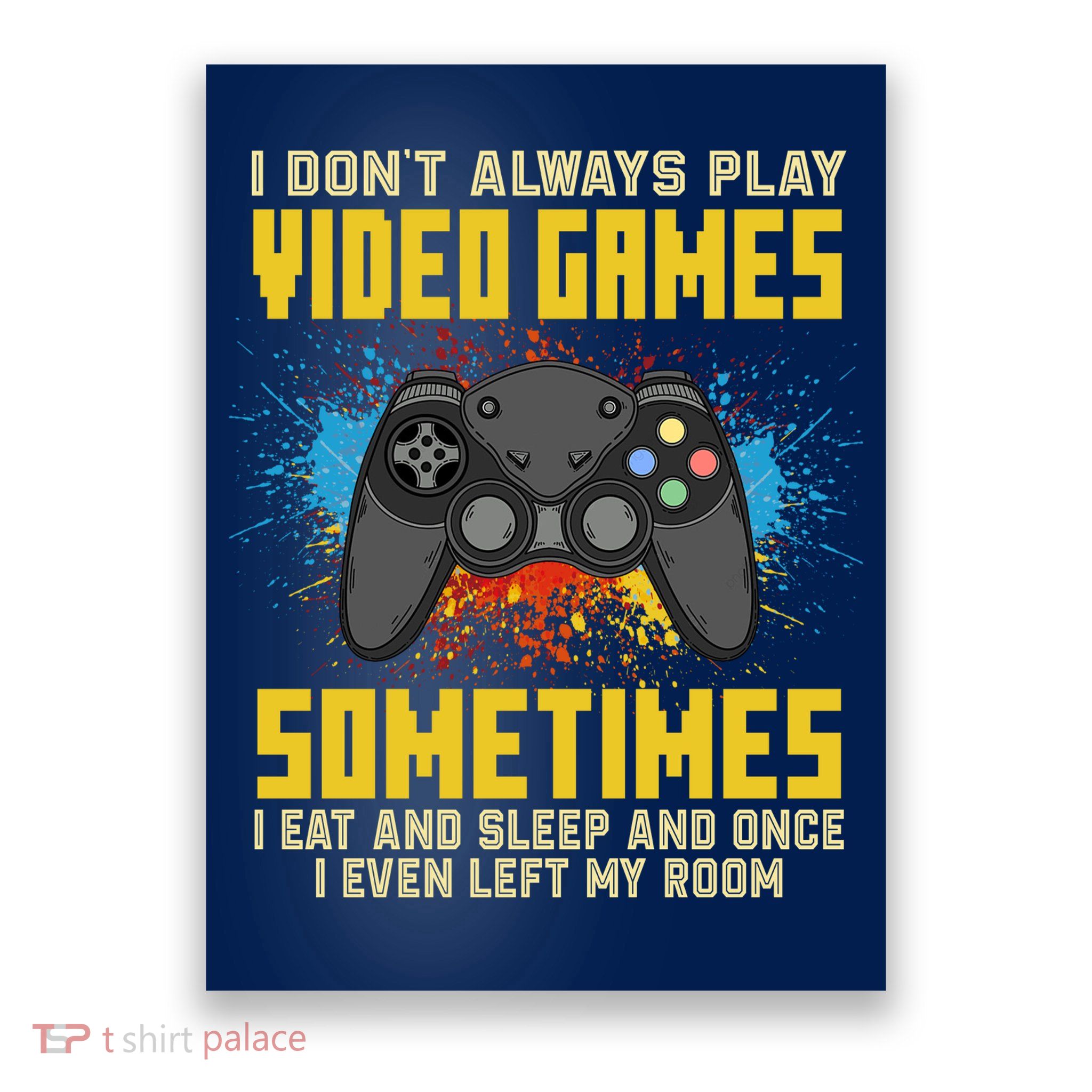 I Don't Always Play Video Games Funny Gamer Poster