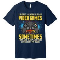 I Don't Always Play Video Games Funny Gamer Premium T-Shirt