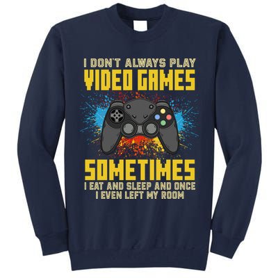 I Don't Always Play Video Games Funny Gamer Tall Sweatshirt