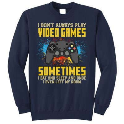 I Don't Always Play Video Games Funny Gamer Tall Sweatshirt