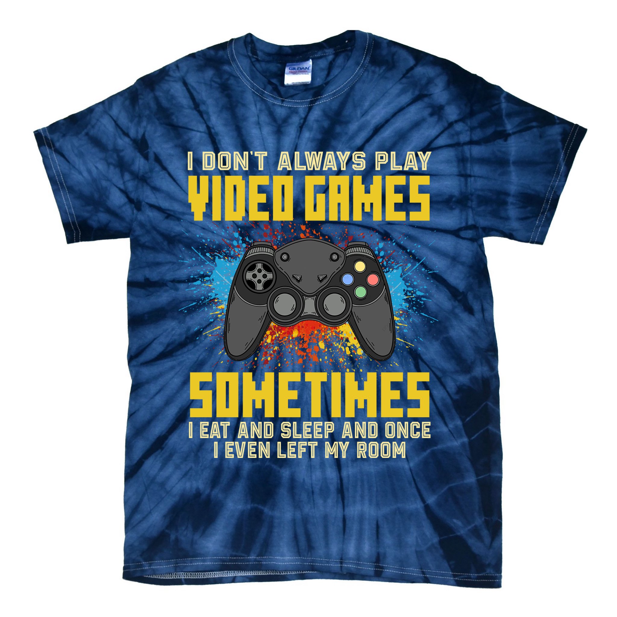 I Don't Always Play Video Games Funny Gamer Tie-Dye T-Shirt