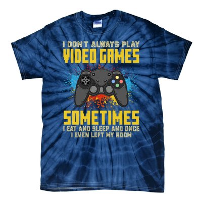 I Don't Always Play Video Games Funny Gamer Tie-Dye T-Shirt