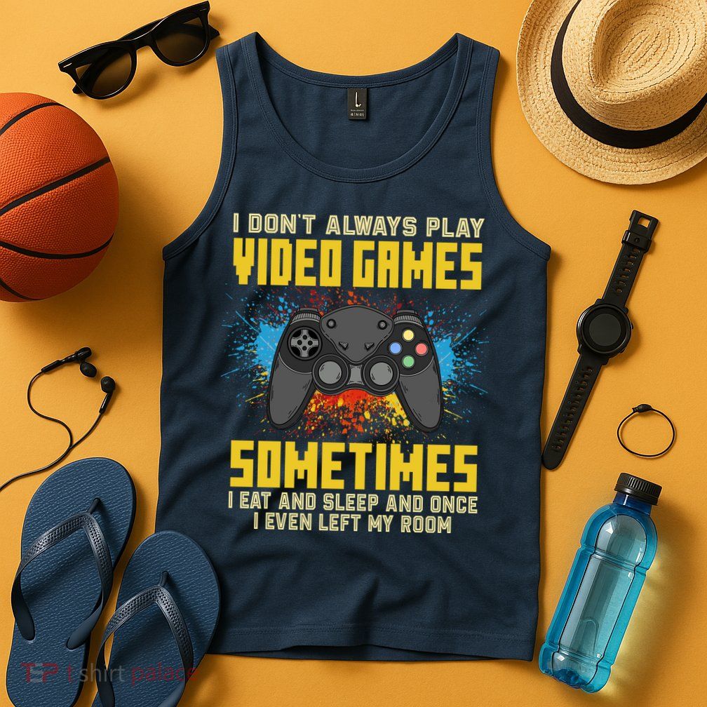 I Don't Always Play Video Games Funny Gamer Tank Top