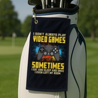 I Don't Always Play Video Games Funny Gamer Golf Towel