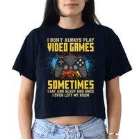 I Don't Always Play Video Games Funny Gamer Crop Top