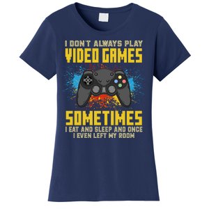 I Don't Always Play Video Games Funny Gamer Women's T-Shirt