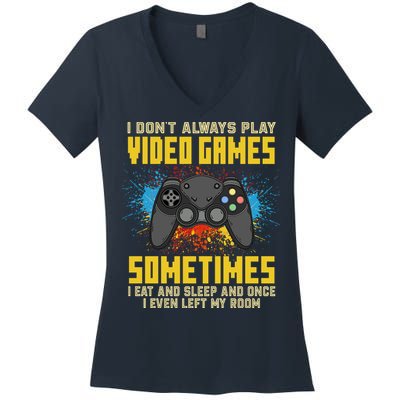 I Don't Always Play Video Games Funny Gamer Women's V-Neck T-Shirt
