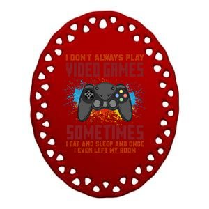 I Don't Always Play Video Games Funny Gamer Ceramic Oval Ornament