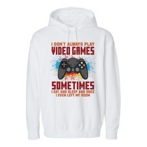 I Don't Always Play Video Games Funny Gamer Garment-Dyed Fleece Hoodie