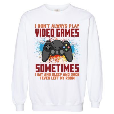 I Don't Always Play Video Games Funny Gamer Garment-Dyed Sweatshirt