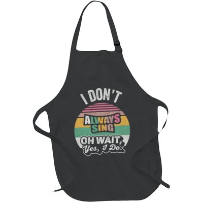 I Dont Always Sing Oh Wait Yes I Do Funny Singer Music Lover Gift Singing Karaok Full-Length Apron With Pockets