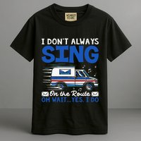 I DonT Always Sing On The Route Funny Rural Mail Carrier Garment-Dyed Heavyweight T-Shirt