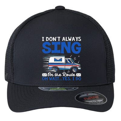 I DonT Always Sing On The Route Funny Rural Mail Carrier Flexfit Unipanel Trucker Cap