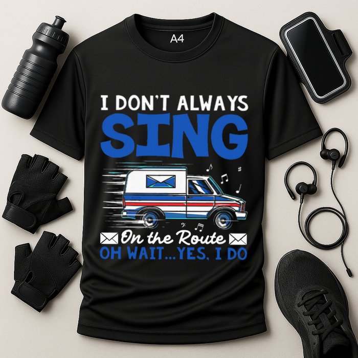 I DonT Always Sing On The Route Funny Rural Mail Carrier Performance Shirt