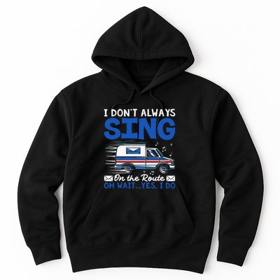 I DonT Always Sing On The Route Funny Rural Mail Carrier Hoodie