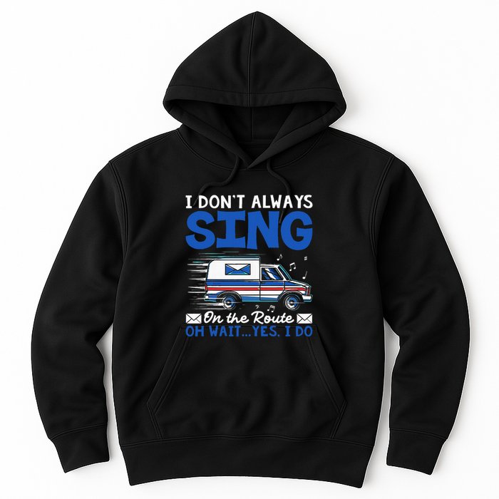 I DonT Always Sing On The Route Funny Rural Mail Carrier Hoodie
