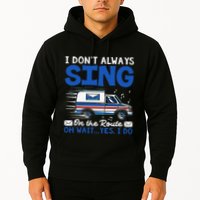 I DonT Always Sing On The Route Funny Rural Mail Carrier Hoodie
