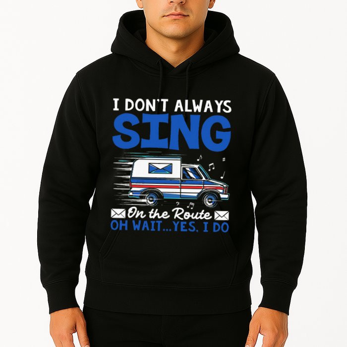I DonT Always Sing On The Route Funny Rural Mail Carrier Hoodie