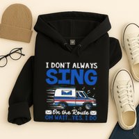 I DonT Always Sing On The Route Funny Rural Mail Carrier Hoodie